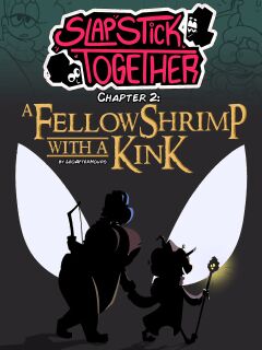 Slapstick Together Chapter 2: A Fellow Shrimp with a Kink