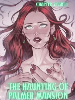 [TenderMinDD & RawlyRawls] The Haunting of Palmer Mansion Chapter 3