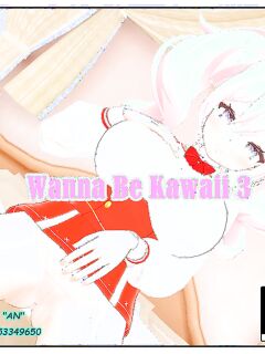 [AN] Wanna Be Kawaii 3